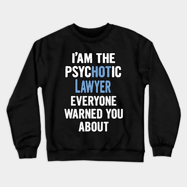 Tshirt Gift For Lawyers - Psychotic Crewneck Sweatshirt by divawaddle